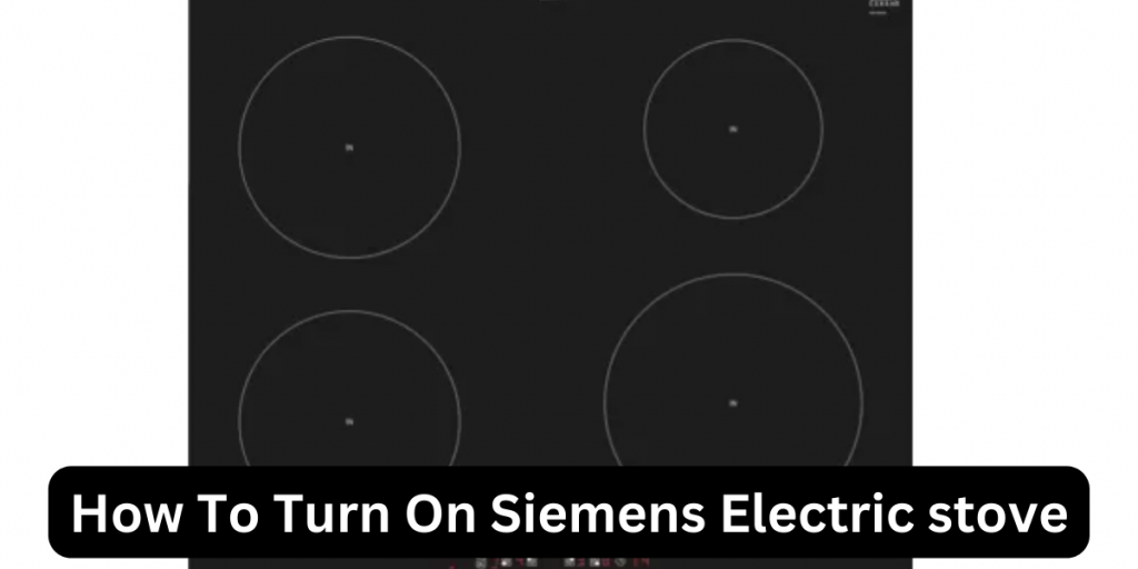 How to turn on siemens Electric Stove