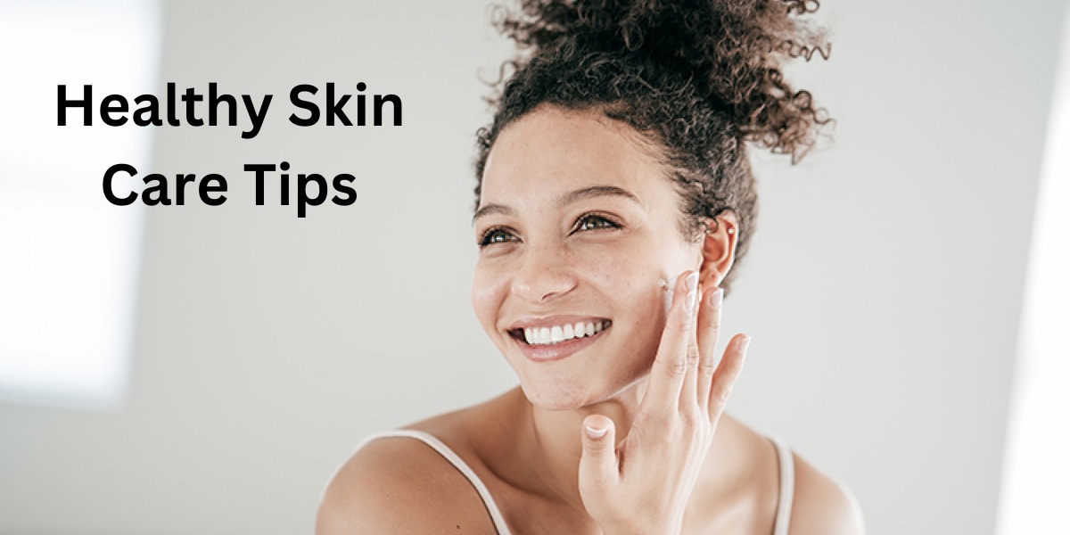 Healthy Skin Care Tips