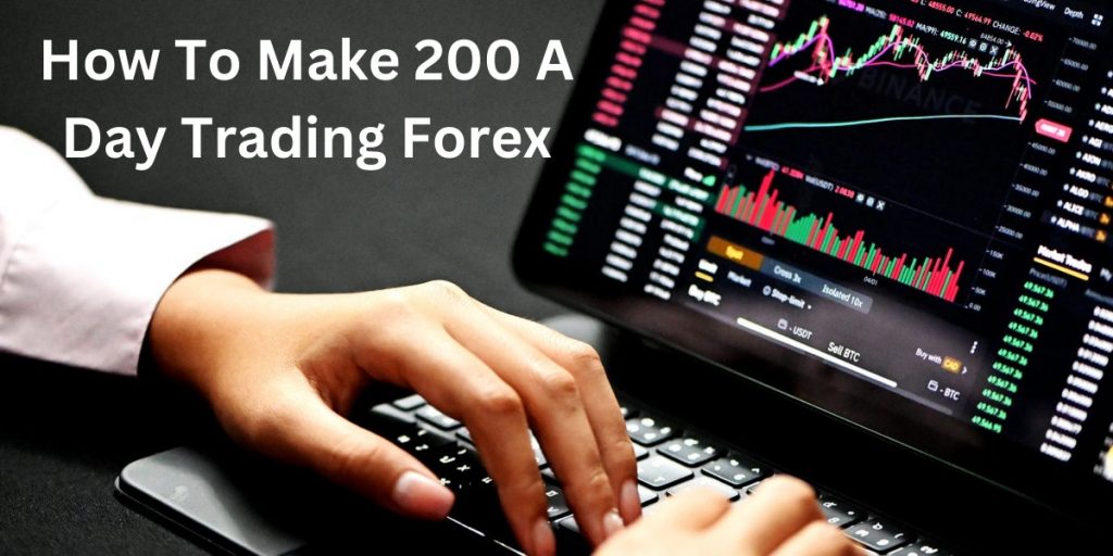 How To Make 200 A Day Trading Forex