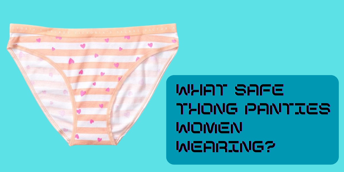 What Safe Thong Panties Women Wearing?
